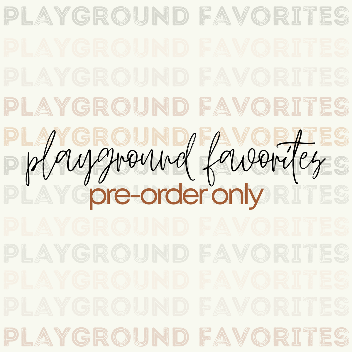 Playground Favorites | Pre-Order ONLY